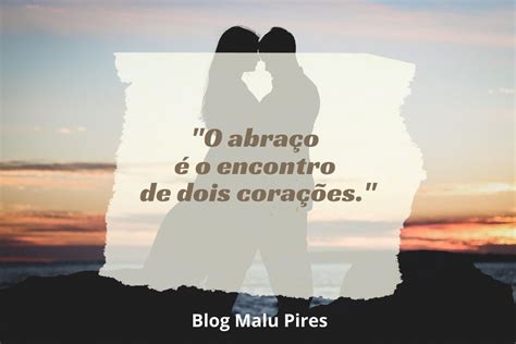 o seu abraço|55 frases de abraço para mostrar os benefícios do gesto de carinho.